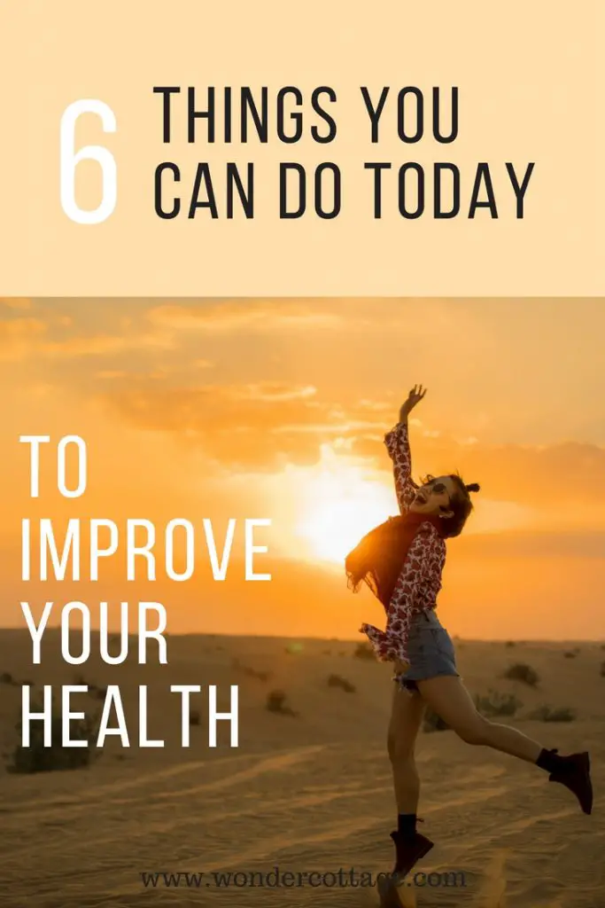 6 Things You Can Do Today To Improve Your Health - The Wonder Cottage