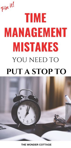 6 Time Management Mistakes You're Making - The Wonder Cottage