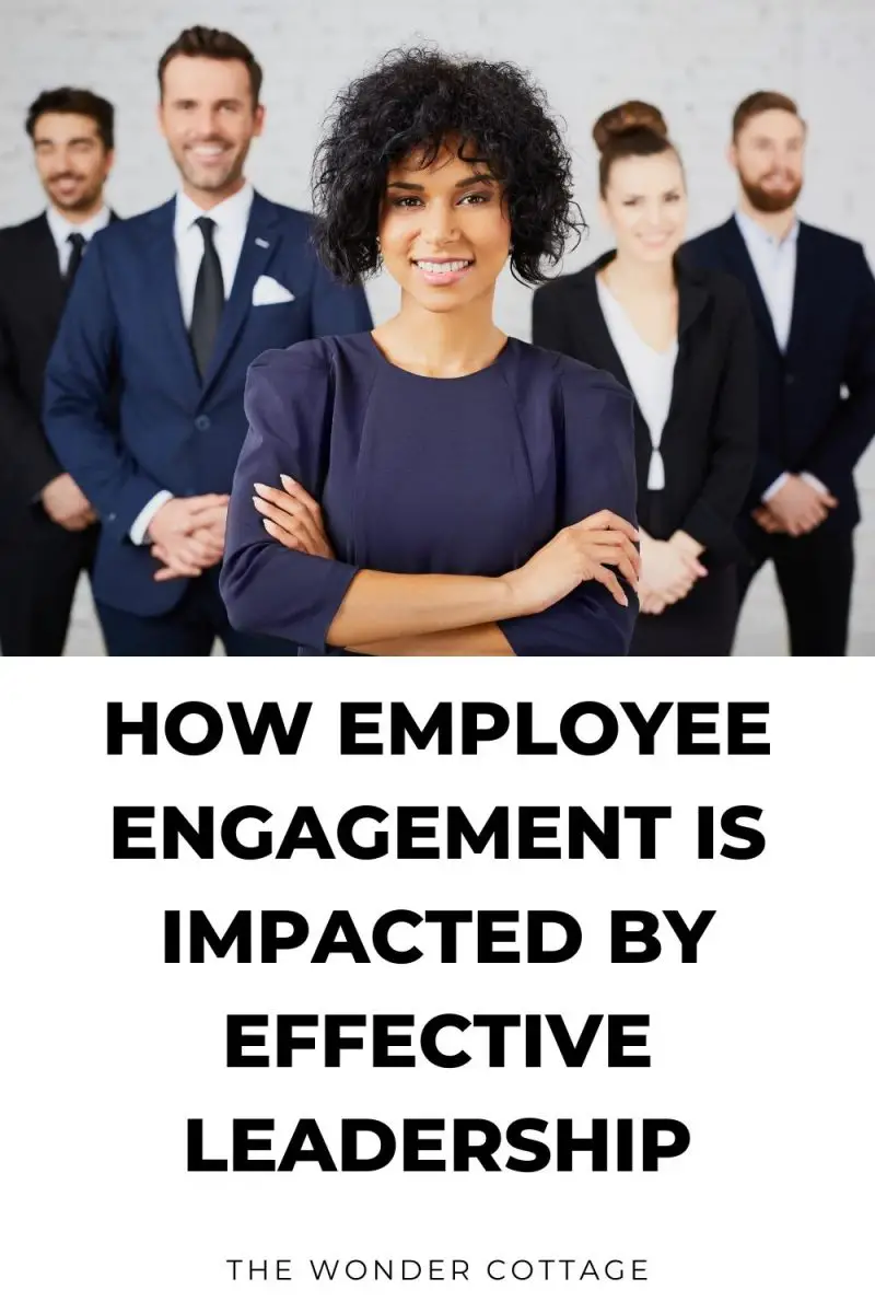 Impact Of Effective Leadership On Employee Engagement - The Wonder Cottage