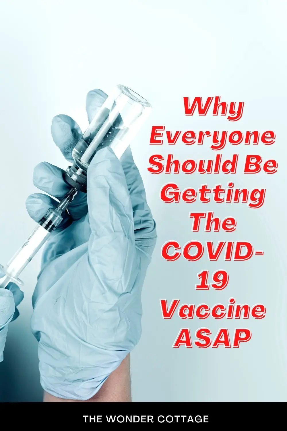 Why Everyone Should Be Getting The COVID-19 Vaccine As Soon As Possible