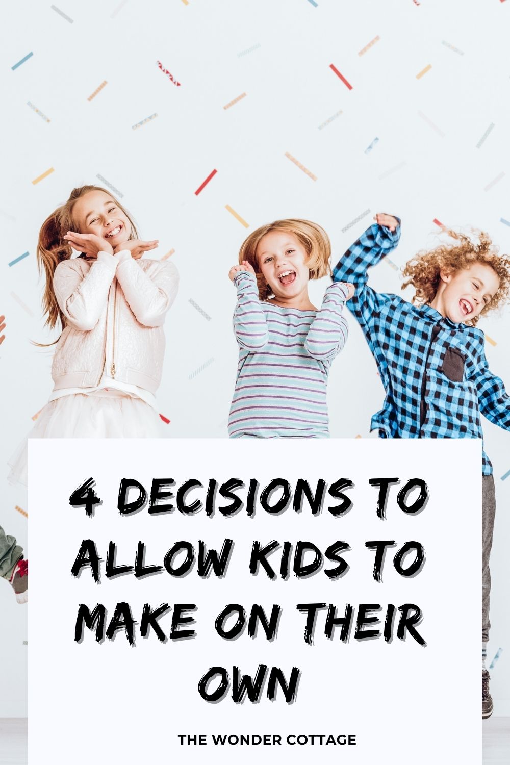 4 decisions to allow kids to make on their own