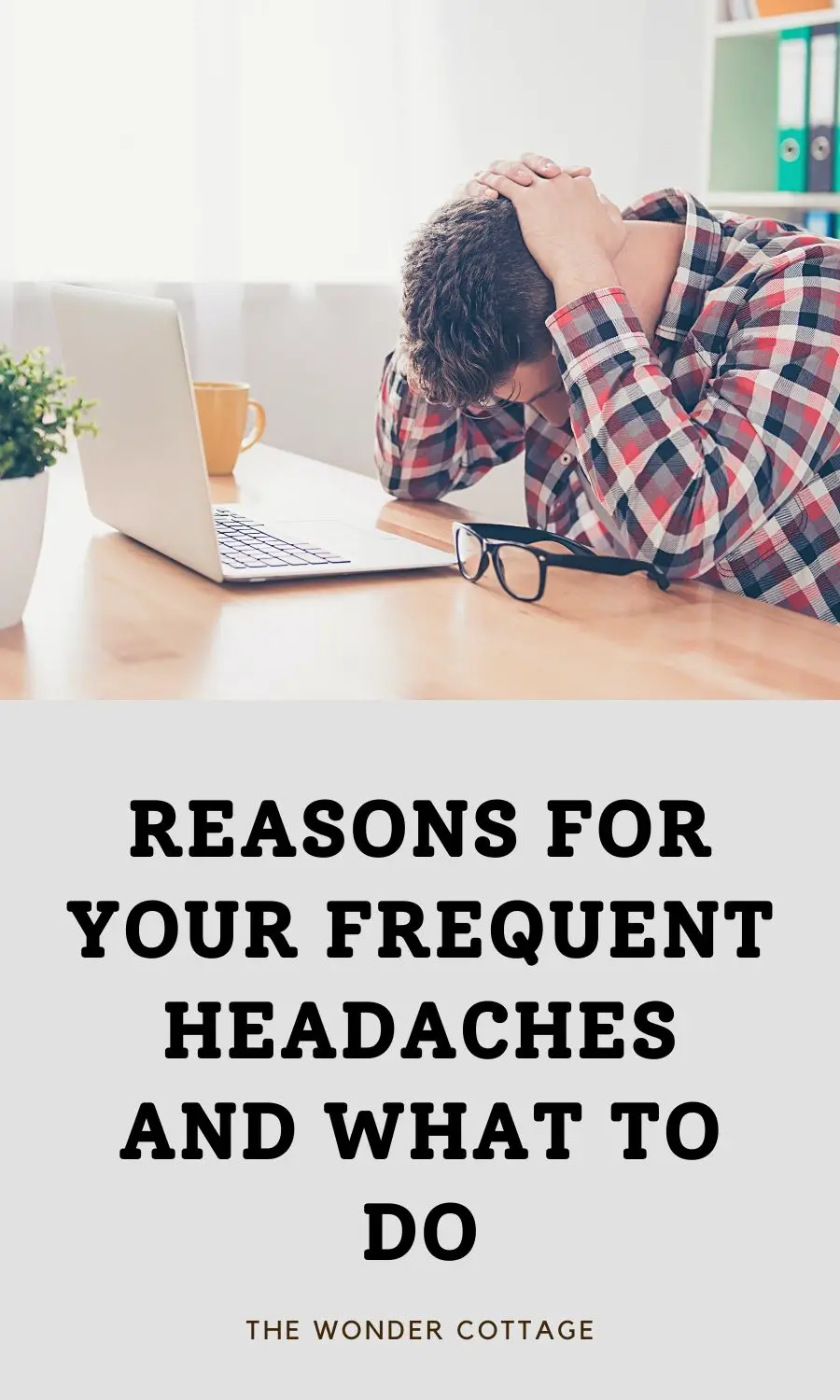 Reasons For Your Frequent Headaches And What To Do