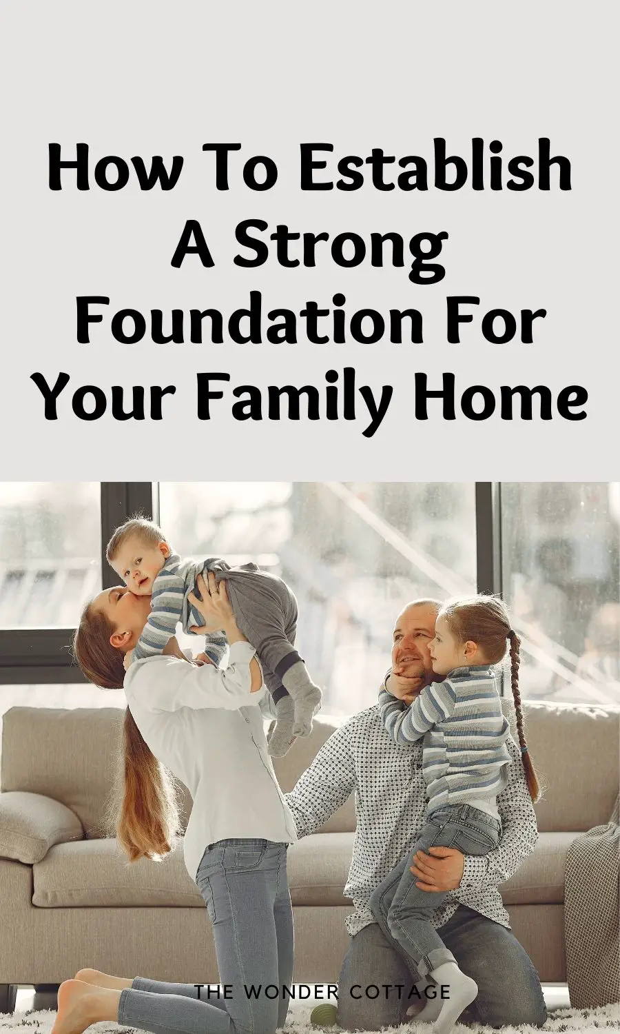 How To Establish A Strong Foundation For Your Family Home