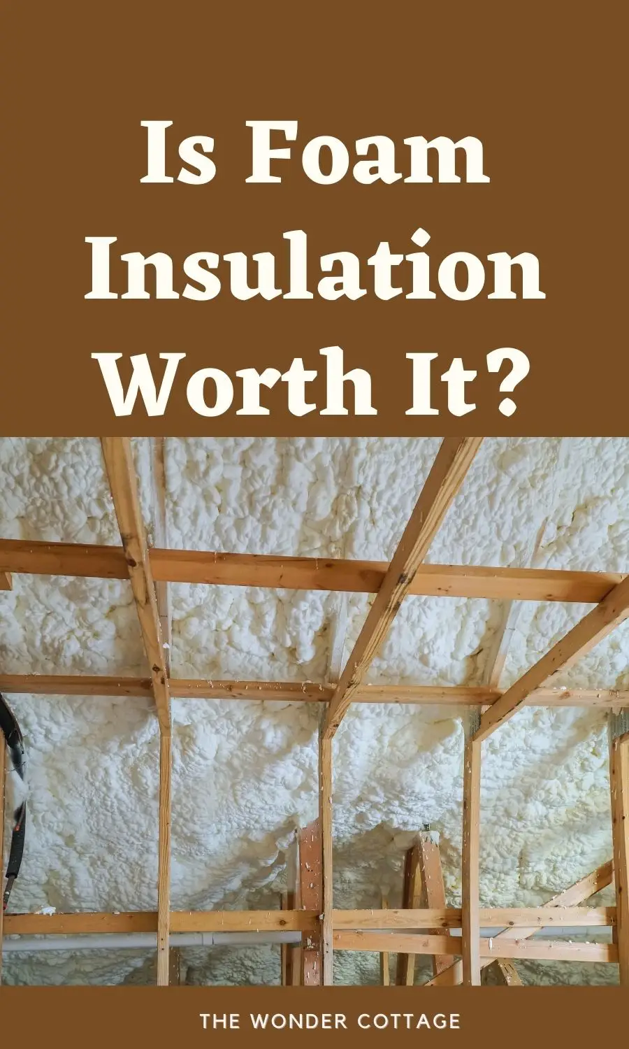 Is Foam Insulation Worth It?