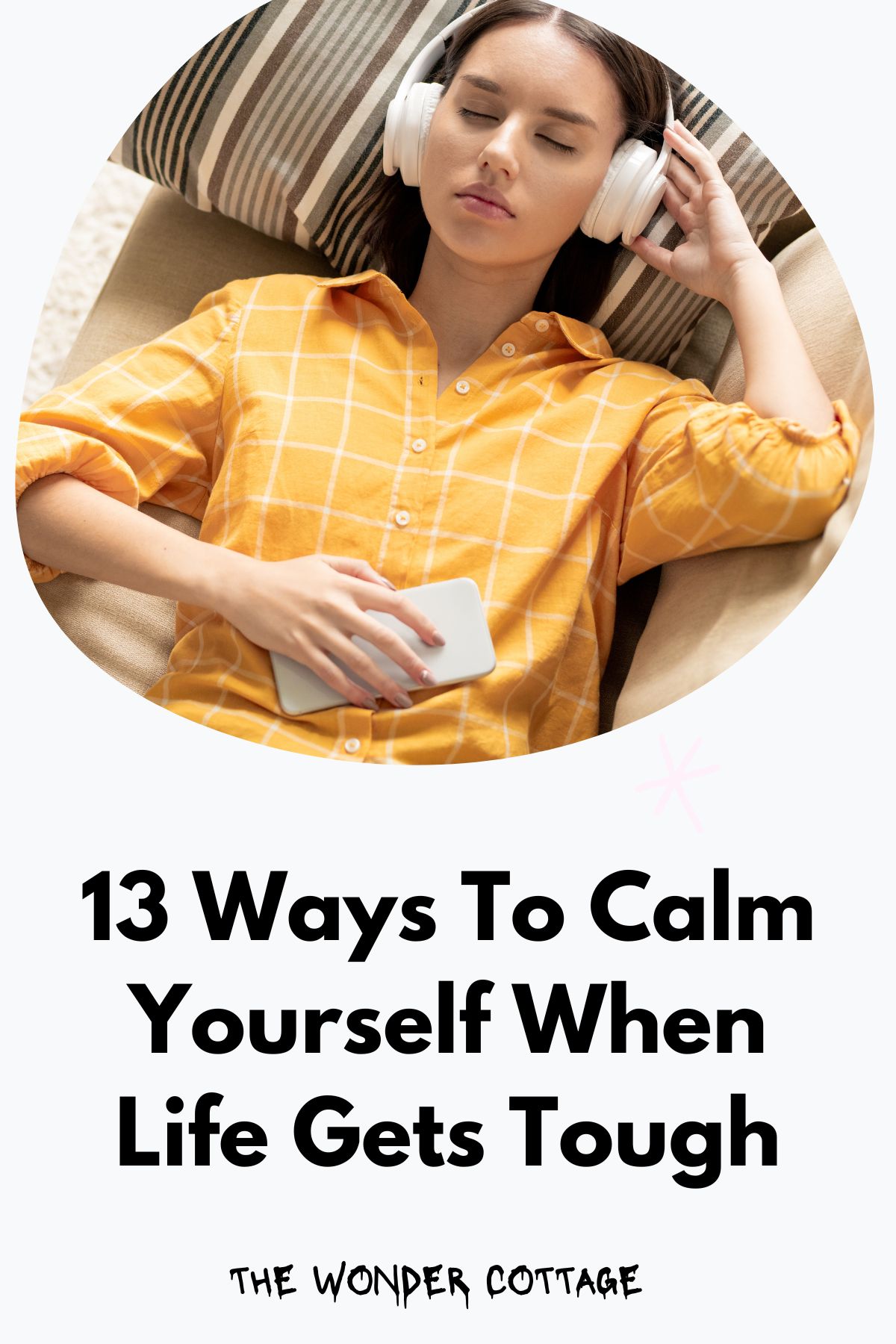13 Ways To Calm Yourself When Life Gets Tough