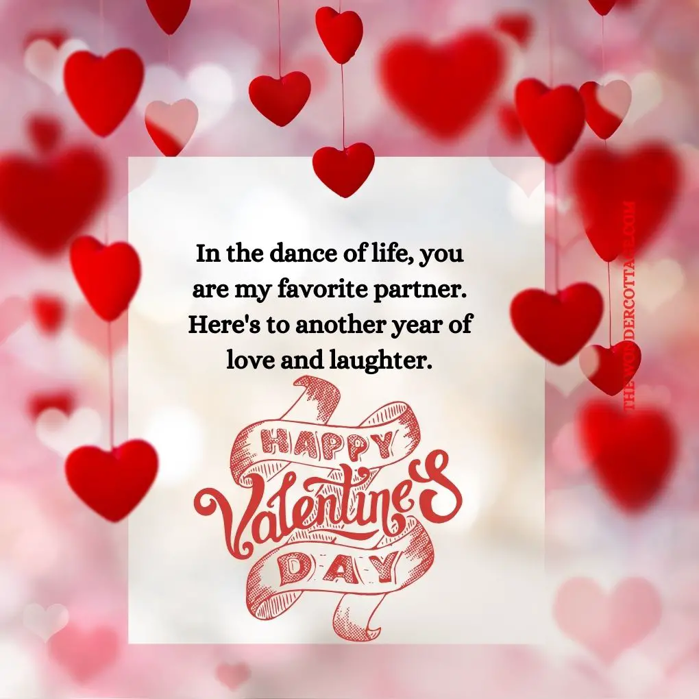 In the dance of life, you are my favorite partner. Here's to another year of love and laughter. Happy Valentine's Day!