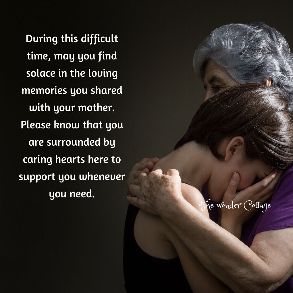 During this difficult time, may you find solace in the loving memories you shared with your mother. Please know that you are surrounded by caring hearts here to support you whenever you need.