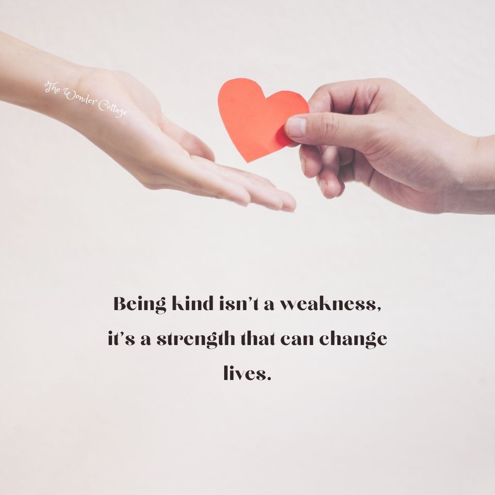 Being kind isn't a weakness, it's a strength that can change lives.