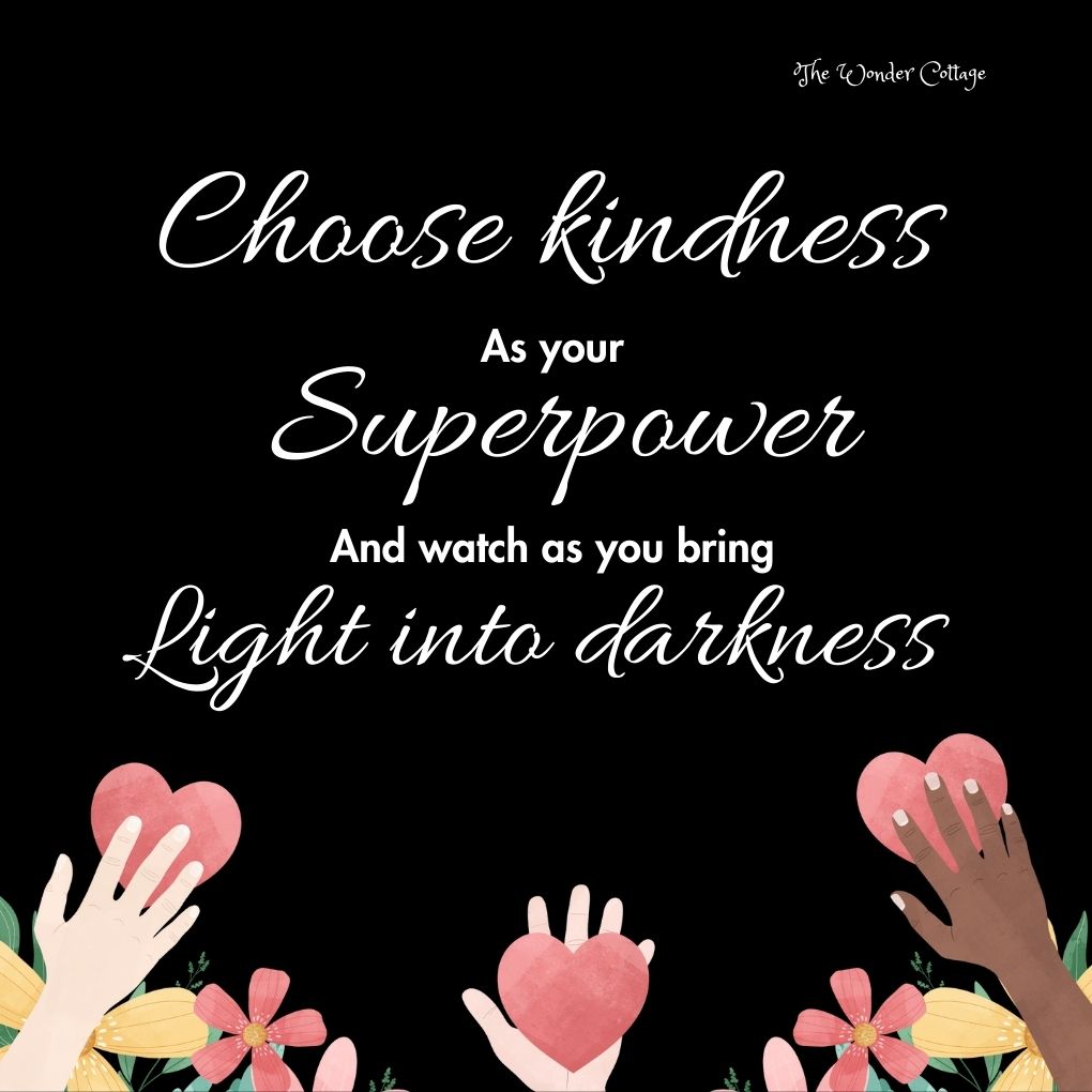 Choose kindness as your superpower and watch as you bring light into darkness