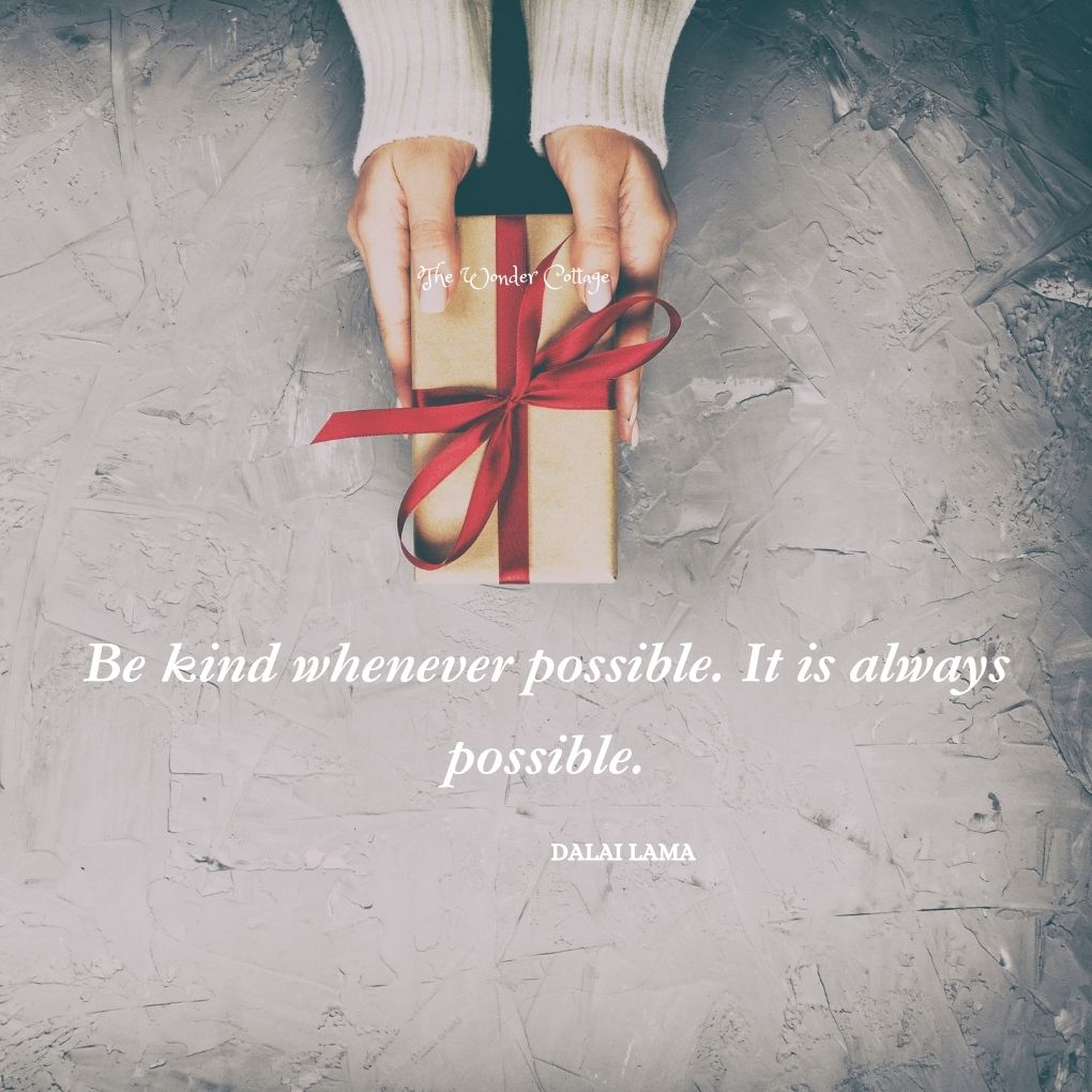Be kind whenever possible. It is always possible. Dalai Lama