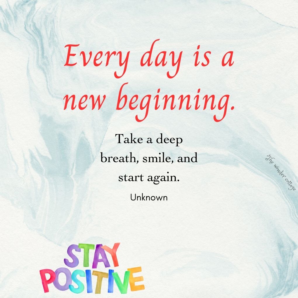 Every day is a new beginning. Take a deep breath, smile, and start again. - Unknown