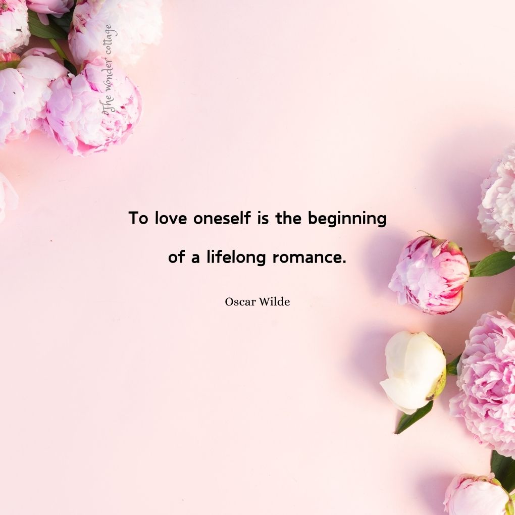 To love oneself is the beginning of a lifelong romance. - Oscar Wilde