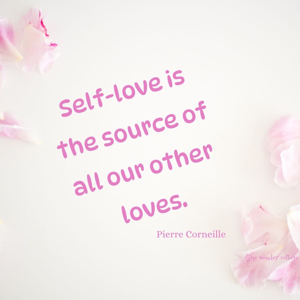 Self-love is the source of all our other loves. - Pierre Corneille