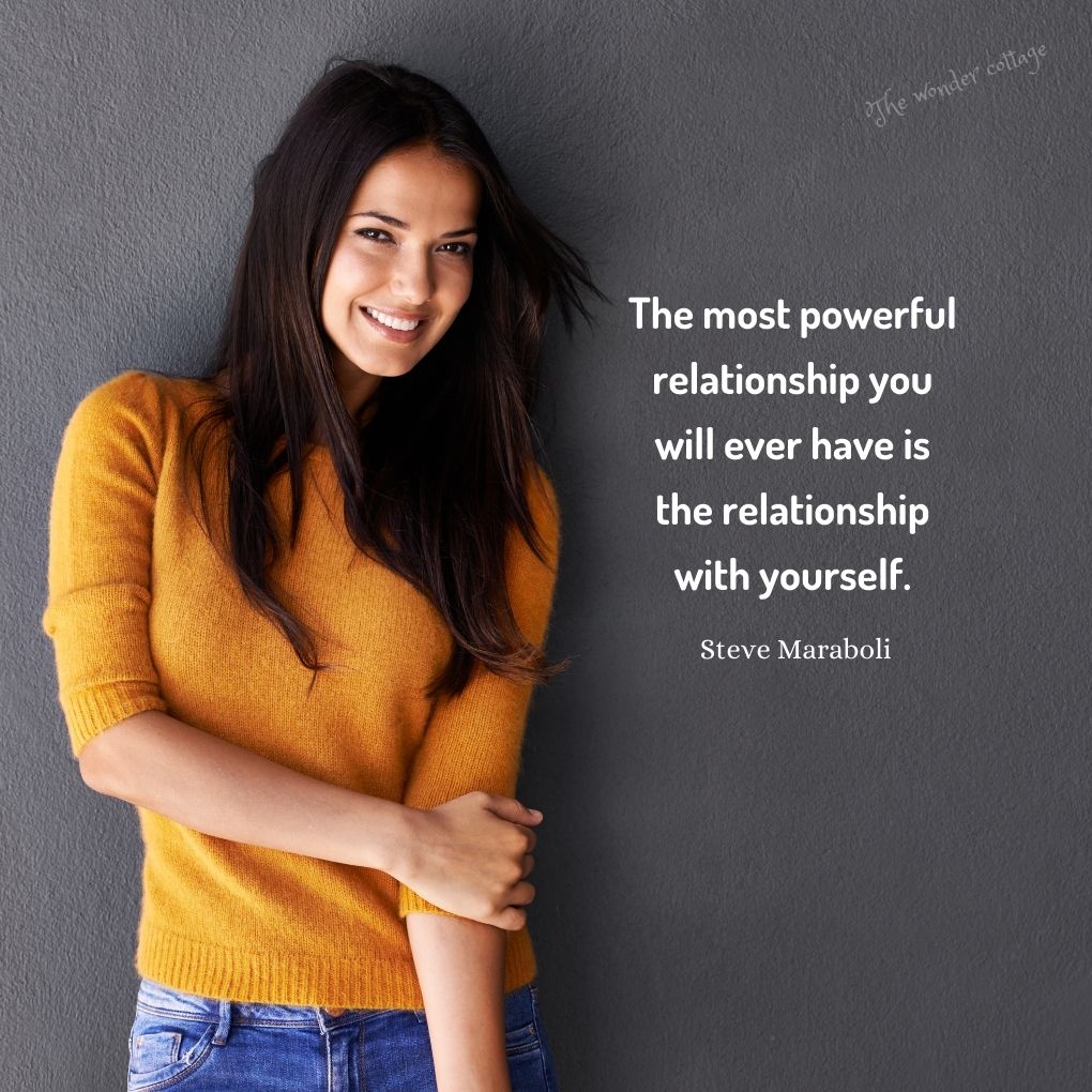 The most powerful relationship you will ever have is the relationship with yourself. - Steve Maraboli