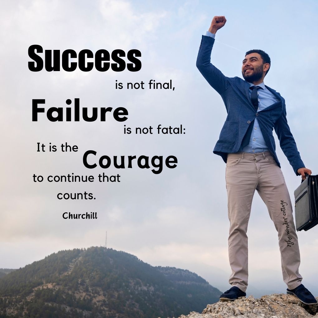 Success is not final, failure is not fatal: It is the courage to continue that counts. - Churchill