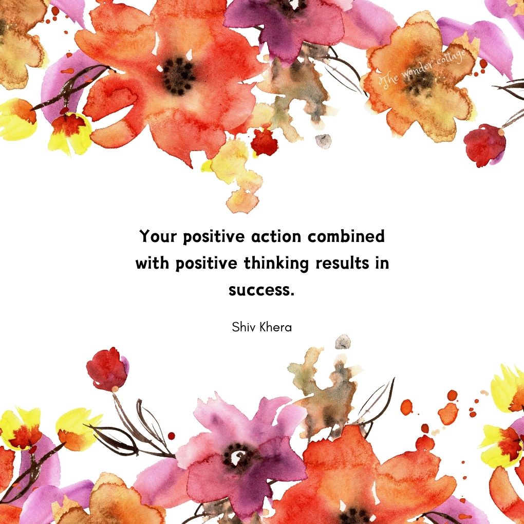 Your positive action combined with positive thinking results in success. - Shiv Khera