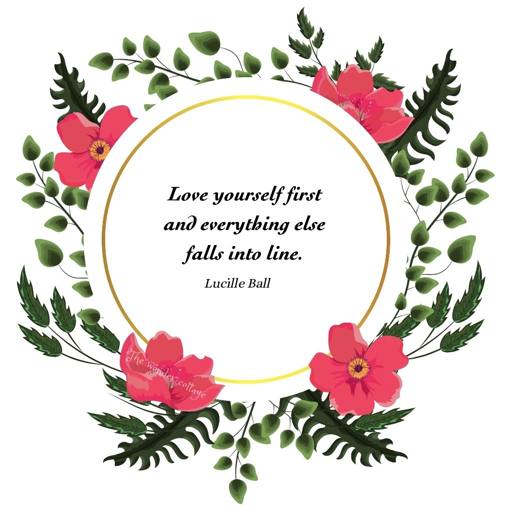Love yourself first and everything else falls into line. - Lucille Ball