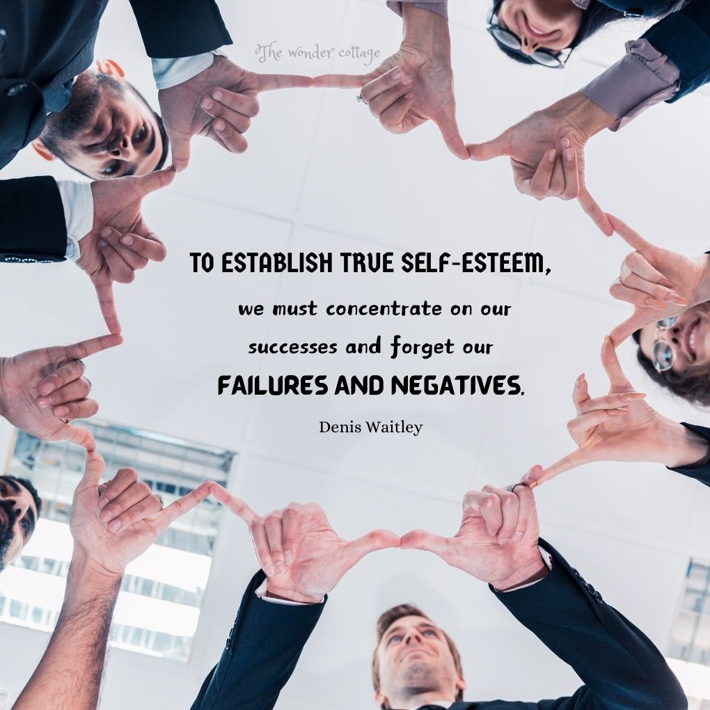 To establish true self-esteem, we must concentrate on our successes and forget our failures and negatives. - Denis Waitley
