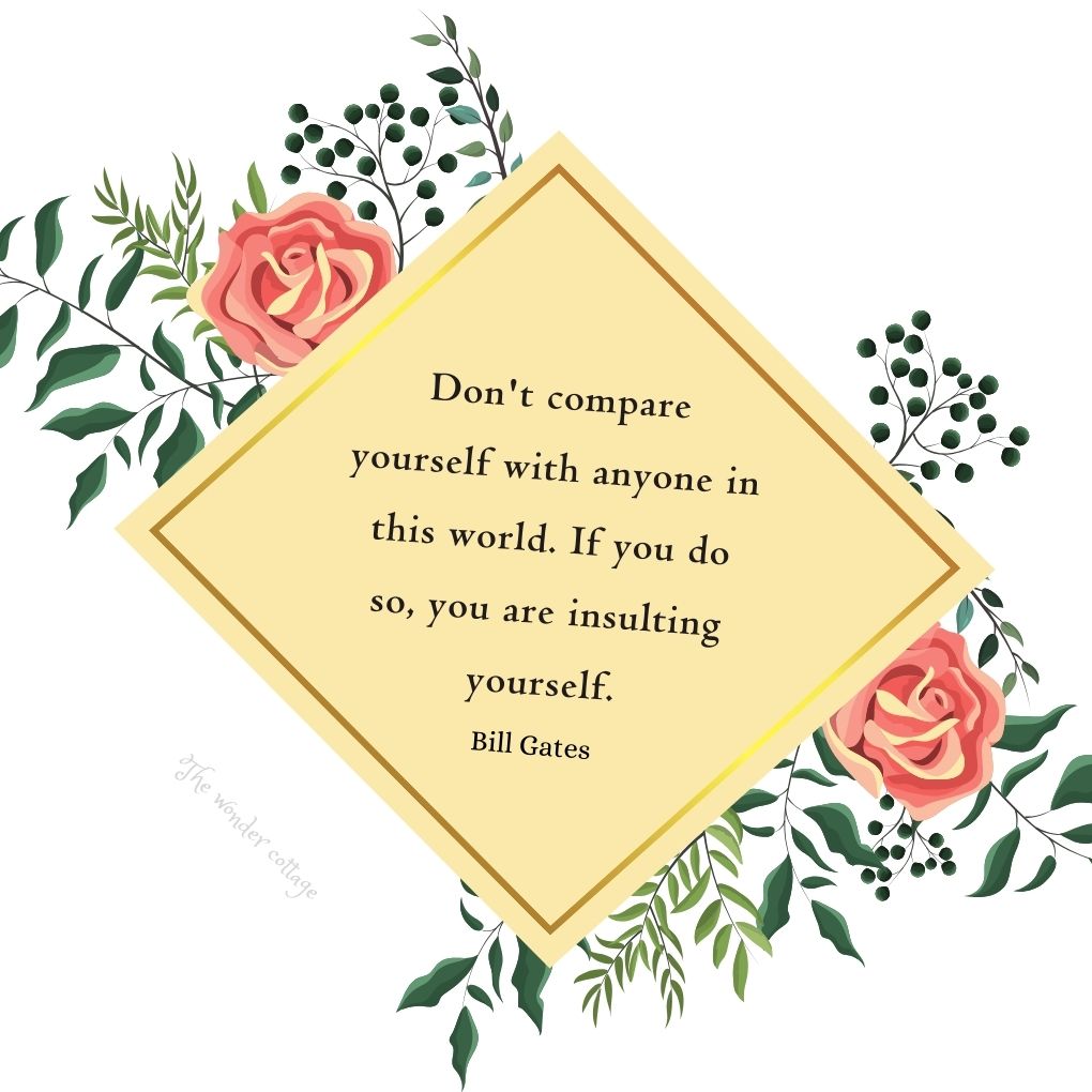 Don't compare yourself with anyone in this world. If you do so, you are insulting yourself. - Bill Gates